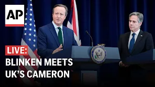 LIVE: Blinken holds joint press conference with UK’s David Cameron