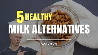 5 Healthy Alternatives to Milk | Ask Yuri LIVE March 1, 2017
