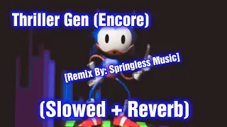 Thriller Gen (Encore) // Slowed + Reverb [Original Video By: @springlessmusic ] (FNF) [VS Rewrite]