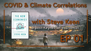 Episode 01 - The New Economics with Professor Steve Keen, a Post-Keynesian Economist