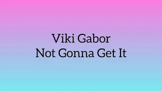 Viki Gabor - Not Gonna Get It (Tekst/Letra)