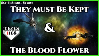 They Must Be Kept & The Blood Flower   | Humans are Space Orcs | HFY | TFOS1168