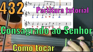 432 - Consagrado ao Senhor - Como Tocar no violino + partitura tutorial harpa cristã