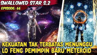 PEMIMPIN PENGUASA METEROID TERNYATA MERUPAKAN MASTER PLANNET TERBAIK - Cerita Swallowed Star. Eps 66