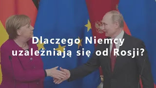 Dlaczego Niemcy uzależniają się od Rosji?