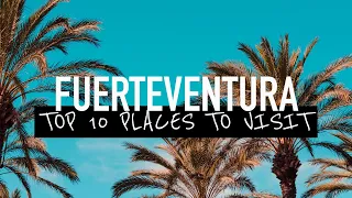 FUERTEVENTURA | 10 BEST PLACES TO VISIT | TRAVEL VIDEO 2019