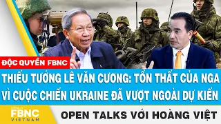 Thiếu tướng Lê Văn Cương: Tổn thất của Nga vì cuộc chiến Ukraine đã vượt ngoài dự kiến | Open Talks