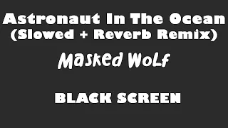 Masked Wolf - Astronaut In The Ocean Slowed + Reverb Remix 10 Hour BLACK SCREEN Version