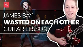 🎸Wasted On Each Other Guitar Lesson - How To Play Wasted On Each Other by James Bay