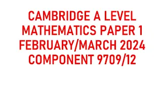 FEBRUARY MARCH 2024 AS/A LEVEL MATHEMATICS 9709  PAPER 12| PURE MATHS | VARIANT 12| 9709/12/F/M/24