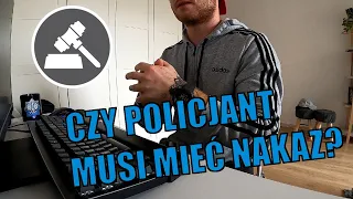 Czy Policjant musi mieć NAKAZ?