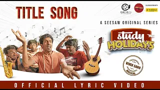 Study Holidays Title Song | Lyrical Video😎 | SEE SAW