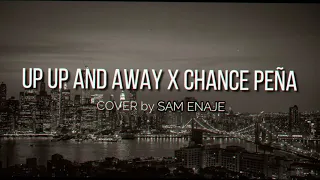 UP UP AND AWAY | CHANCE PEÑA COVER | SAM ENAJE