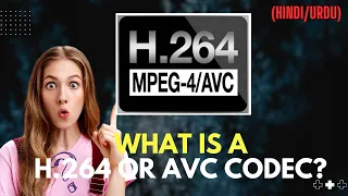 What Is H.264 or AVC Codec? | H.264 Codec | AVC Codec in HINDI URDU