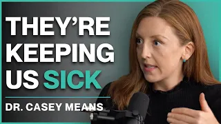 Is the Healthcare System Designed to Keep You Sick? | Dr. Casey Means