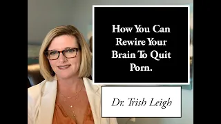 How You Can Rewire Your Brain To Quit Porn.