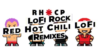 Red Hot Chili LoFi - Red Hot Chili Peppers but LoFi - Chill Remixes of Californication + Can’t Stop