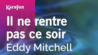 Il ne rentre pas ce soir - Eddy Mitchell | Karaoke Version | KaraFun