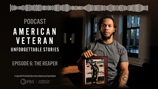 Episode 6: The Reaper | American Veteran: Unforgettable Stories Podcast | PBS