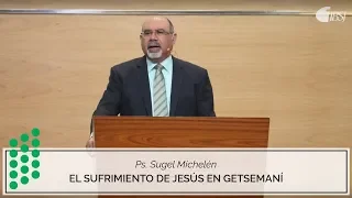 El sufrimiento de Jesús en Getsemaní | Ps. Sugel Michelén