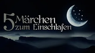 5 Märchen zum Einschlafen für Kinder &Erwachsene zum Relaxen, beste Märchen zum Träumen | Hörbuch