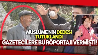 Müslüme Olayında Tutuklanan Dede Böyle Konuşmuştu | Müslüme’nin Dedesinin Röportajı