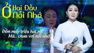 Ở HAI ĐẦU NỖI NHỚ - Đếm mấy triệu hạt rồi Mà.. chưa vơi nỗi nhớ ! Thúy Hà Collection (4k MV )