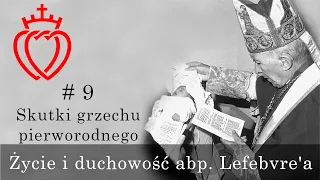 Życie i duchowość abp. Lefebvre'a [#9] - Skutki grzechu pierworodnego