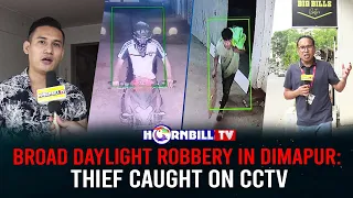 BROAD DAYLIGHT ROBBERY IN DIMAPUR: THIEF CAUGHT ON CCTV