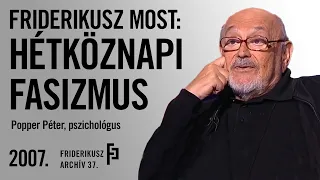 FRIDERIKUSZ MOST: POPPER PÉTER A HÉTKÖZNAPI FASIZMUSRÓL, 2007. /// Friderikusz Archív 37.