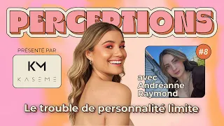 Perceptions #8. Le trouble de personnalité limite avec Andréanne Raymond.