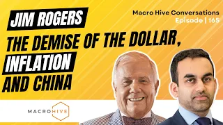 Jim Rogers on the Demise of the Dollar, Inflation, and China MHC | 165
