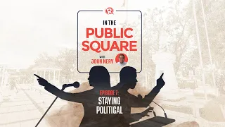In The Public Square with John Nery: Staying political