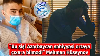 Mehman Hüseynov - Bu şişi Azərbaycan səhiyyəsi ortaya çıxara bilmədi