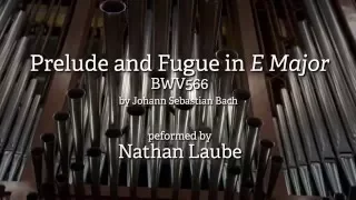 Toccata in E , BWV 566  (Prelude and Fugue in E) by Johann Sebastian Bach performed by Nathan Laube