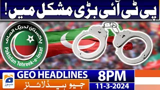 Geo News Headlines 8 PM - PTI in Trouble | 11 March 2024