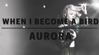 AURORA - When I Become a Bird