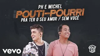 PH e Michel - Pra Ter O Seu Amor / Sem Você (Ao Vivo Em Goiânia / 2019 / Medley)