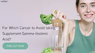 For Which Cancer to Avoid taking Supplement Gamma linolenic  Acid