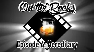 On The Rocks - Episode 6: Hereditary