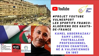 “PROJET VULNESPORT” - RENCONTRE AVEC KAMEL ABDERRAZAK DIT SAMY LORCA,FOOTBALLEUR PRO DEVENU CHANTEUR