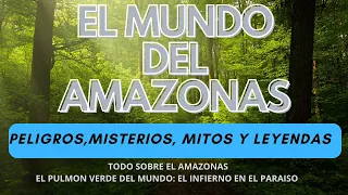 Misterios y leyendas del Amazonas #amazonas