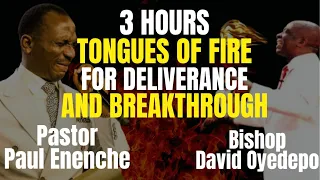 3 HOURS TONGUES OF FIRE FOR DELIVERANCE AND BREAKTHROUGH BY PASTOR PAUL ENENCHE & BISHOP OYEDEPO