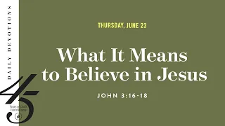 What It Means to Believe in Jesus – Daily Devotional