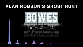 Alan Robson's Ghost Hunt at Bowes Railway