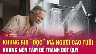 Người cao tuổi nên tắm vào thời gian nào tránh nguy cơ đột quỵ? Tin24h