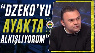 Ozan Zeybek: "Fenerbahçe'de Edin Dzeko'yu Ayakta Alkışlıyorum"
