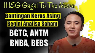 Analisa Saham Hari Ini BGTG BNBA ANTM BEBS | IHSG Gagal Pertahankan Puncaknya