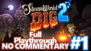 SteamWorld Dig 2 [PC] #1 - Longplay / No Commentary / Full Playthrough