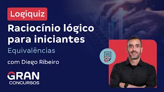 Logiquiz: Raciocínio Lógico para Iniciantes - Equivalências | Diego Ribeiro